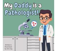 My Daddy is a Pathologist!: Educational children’s doctor picture book about real medical careers. Perfect for curious kids who love STEM, medicine, ... Club: Doctors (Careers for Kids Ages 2-6))