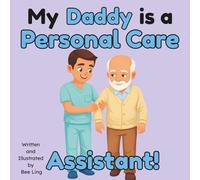 My Daddy Is A Personal Care Assistant!: An Educational Children's Picture Book About Community Helper Careers (The Beeling Hive: Community Helpers (Careers for Kids Ages 2-6))