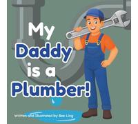 My Daddy Is A Plumber!: An Educational Children’s Picture Book About Skilled Trades (The Beeling Hive: Skilled Trades (Careers for Kids Ages 2-6))