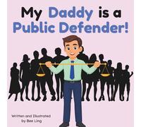 My Daddy is a Public Defender!: An Educational Picture Book Celebrating Defense Attorneys Who Stand Up for Justice to Help Those in Need (The Beeling Hive: Law (Careers for Kids Ages 2-6))
