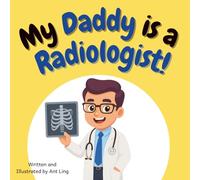 My Daddy is a Radiologist!: Educational baby book gift for new radiology parent doctors, STEM, science, birthday, father's day, baby shower