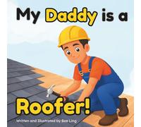 My Daddy Is A Roofer!: An Educational Children’s Picture Book About Skilled Trade Careers (The Beeling Hive: Skilled Trades (Careers for Kids Ages 2-6))