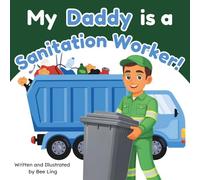 My Daddy Is A Sanitation Worker!: An Educational Children's Picture Book About Community Helper Careers (The Beeling Hive: Community Helpers (Careers for Kids Ages 2-6))