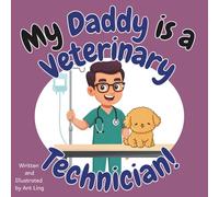 My Daddy Is A Veterinary Technician!: An Educational Picture Book For Kids That Celebrates Real Medical Careers And Allied Healthcare Professions (The ... Professionals (Careers for Kids Ages 2-6))