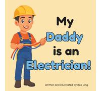 My Daddy Is An Electrician!: An Educational Children’s Picture Book About Skilled Trades (The Beeling Hive: Skilled Trades (Careers for Kids Ages 2-6))