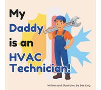 My Daddy Is An HVAC Technician!: An Educational Children’s Picture Book About Skilled Trade Careers (The Beeling Hive: Skilled Trades (Careers for Kids Ages 2-6))