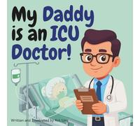 My Daddy is an ICU Doctor!: Educational children’s intensivist, critical care doctor picture book about real medical careers. Perfect for curious kids ... Club: Doctors (Careers for Kids Ages 2-6))
