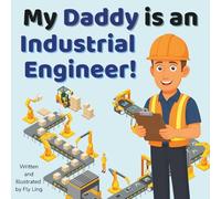 My Daddy is an Industrial Engineer!: A STEM Career Picture Book About Engineering and Workflows (The Flyling Lab: Engineering (Careers for Kids Ages 2-6))