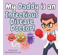 My Daddy is an Infectious Disease Doctor!: Educational children’s doctor picture book about real medical careers. Perfect for curious kids who love ... Club: Doctors (Careers for Kids Ages 2-6))