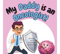 My Daddy is an Oncologist!: An Educational Rhyming Picture Book About the Doctors Who Treat Cancer (The Antling Club: Doctors (Careers for Kids Ages 2-6))