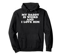 My Daddy is Weird and I Love Him Funny Dad or Fathers Pullover Hoodie