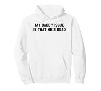 My Daddy Issue Is He's Dead Funny Dark Humor Quote Saying Pullover Hoodie
