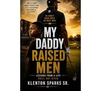 My Daddy Raised Men: Lessons on Discipline, Responsibility, and Becoming Who You’re Meant to Be