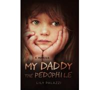 My Daddy the Pedophile: A Memoir