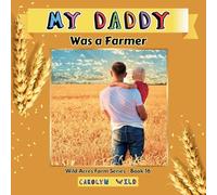 My Daddy Was a Farmer: 16 (Wild Acres Farm Series)