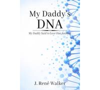My Daddy's DNA: My Daddy Said to Love One Another