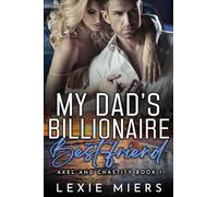 My Dad's Billionaire Best-Friend: 1 (Axel and Chastity)