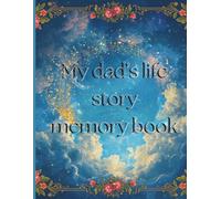 My Dad's Life Story: A Father's Memory Book- Guided Memory Book for the Whole Family: Guided Prompts and Questions to Capture His Legacy, Stories, and ... Dad for Father's Day, Birthday or Retirement