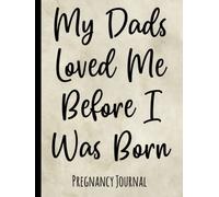 My Dads Loved Me Before I Was Born: Pregnancy Journal for Gay Men with Surrogate Mother Expecting New Baby - Record Week by Week Memories in Cute Diary Book