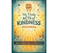 My Daily Acts of Kindness Journal: Make Helping Others a Daily Habit