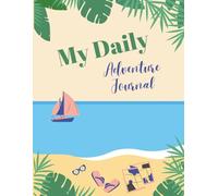 My Daily Adventure Journal: Track Your Discoveries: Date, Time, Weather, Sketches, Senses & the Scale of Awesome!