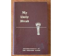 My Daily Bread - a Summary of the Spiritual Life Simplified And Arranged for Daily Reading, Relection And Prayer