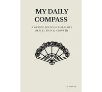 my daily compass: A Guided Journal for Daily Reflection & Growth
