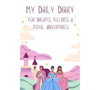 My Daily Diary for Dreams, Feelings and Royal Adventures