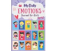 My Daily Emotions Journal for Girls: Daily Mood & Feelings Tracking Journal for Kids To help Them Express their Emotions Through Writing and Drawing, ... Boost Self-esteem, Reduce Stress and Anxiety