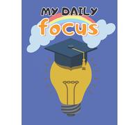 my daily focus: Special Notebook for Children with ADHD to Help them Create a Positive Daily activity and Learn how to handle their duty Effectively at Home and School