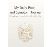 My Daily Food and Symptom Journal: 90-Day Symptom Tracker for IBS, GERD, and Acid Reflux: A Comprehensive Food Diary to Monitor Chronic Stomach Discomfort, Trigger Foods, and Gut Wellness