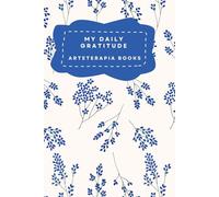 My Daily Gratitude: A Guided 5-Minute Daily Practice to Reduce Stress, Build Awareness, and Cultivate a Positive Mindset