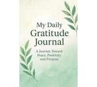 My Daily Gratitude Journal: A Journey Toward Peace, Positivity, and Purpose