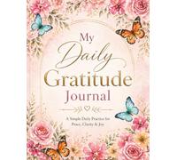 My Daily Gratitude Journal: A Simple Daily Practice for Peace, Clarity & Joy