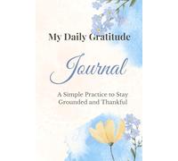 My Daily Gratitude Journal: A Simple Practice to Stay Grounded and Thankful