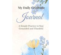 My Daily Gratitude Journal: A Simple Practice to Stay Grounded and Thankful