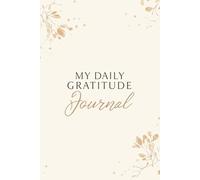 My Daily Gratitude Journal A Thoughtful Gift for Mindfulness, Positivity, and Self-Care - A Simple Guided Journal for a Happier Life
