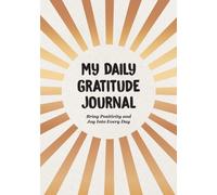 My Daily Gratitude Journal : Bring Positivity and Joy Into Every Day