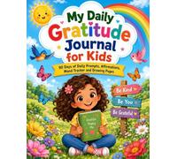 My Daily Gratitude Journal for Kids: 90 Days of Daily Prompts, Affirmations, Mood Tracker and Drawing Pages to Practice Thankfulness Every Day for Children Ages 6-12