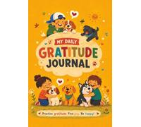My Daily Gratitude Journal for Kids: Guided Prompts and Daily Reflection Pages to Help Children Build Positive Habits, Confidence, Kindness and Happiness