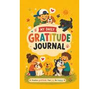 My Daily Gratitude Journal for Kids: Guided Prompts and Daily Reflection Pages to Help Children Build Positive Habits, Confidence, Kindness and Happiness