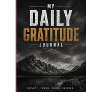 My Daily Gratitude Journal: Reflect, Focus, Grow, Succeed
