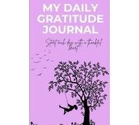 My Daily Gratitude Journal: Start each day with a thankful heart