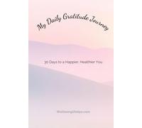 My Daily Gratitude Journey: 30 Days to a Happier, Healthier You