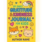 My Daily Gratitude & Kindness Journal for Kids: A Fun and Simple Guided Journal to Help Children Practice Gratitude, Positivity & Kindness Every Day