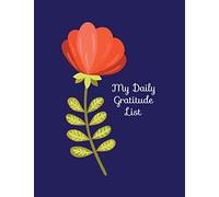 My Daily Gratitude List: List 3 things you are grateful for each day to reap the benefits of positivity and mindfulness