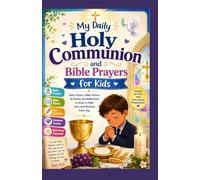 My Daily Holy Communion And Bible Prayers For Kids: Simple Prayers, Bible Verses And Faith Activities For First Communicants