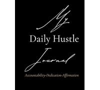 My Daily Hustle Journal: Accountability-Dedication-Affirmation