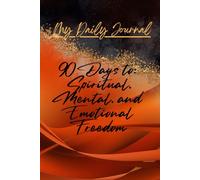 My Daily Journal: 90 Days to Spiritual, Mental and Emotional Freedom