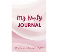 My Daily Journal: Slow Down. Breathe. Reflect: For Mindfulness, Gratitude, and Daily Reflection